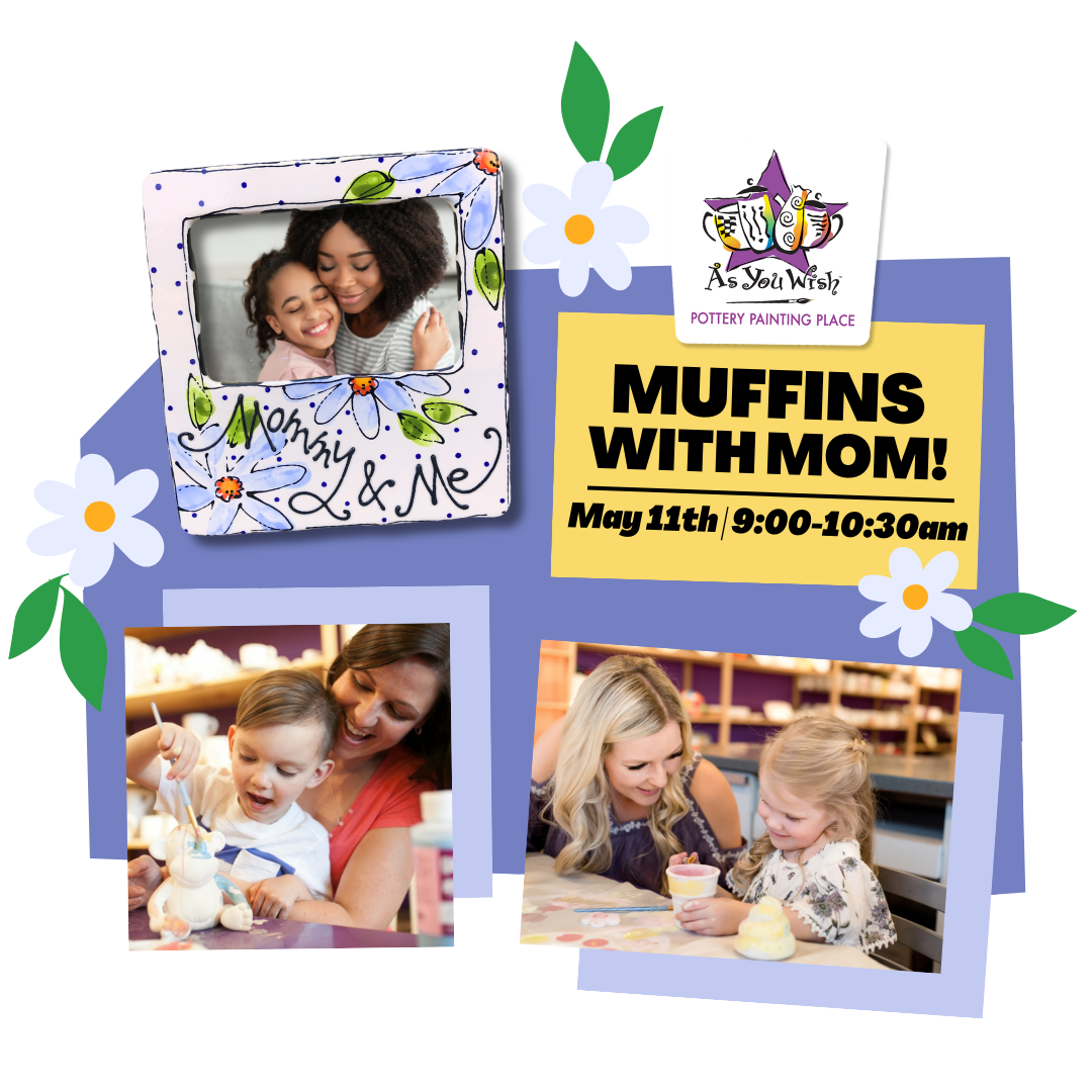 Muffins with Mom at As You Wish Pottery